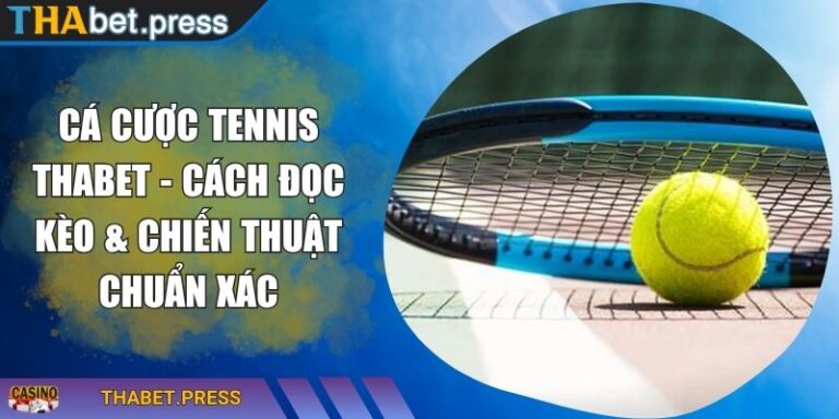 Cá Cược Tennis THABET - Cách Đọc Kèo & Chiến Thuật Chuẩn Xác 1 Cá cược Tennis