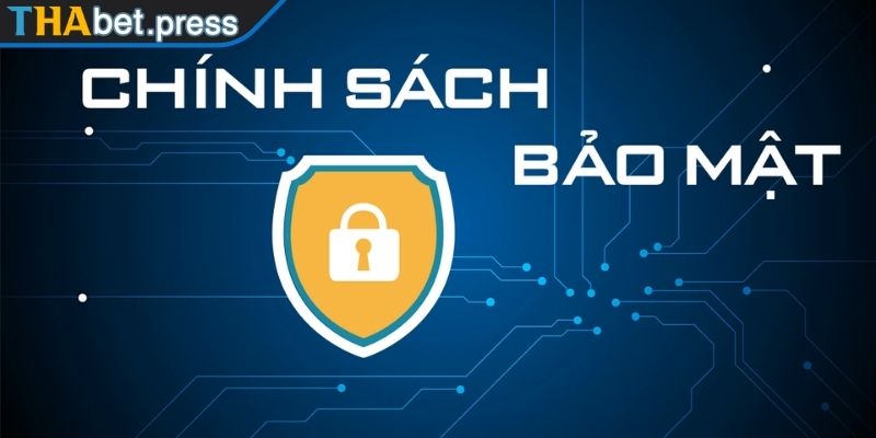 Chính Sách Bảo Mật THABET 1 Giữ an toàn thông tin cá nhân theo chính sách bảo mật THABET