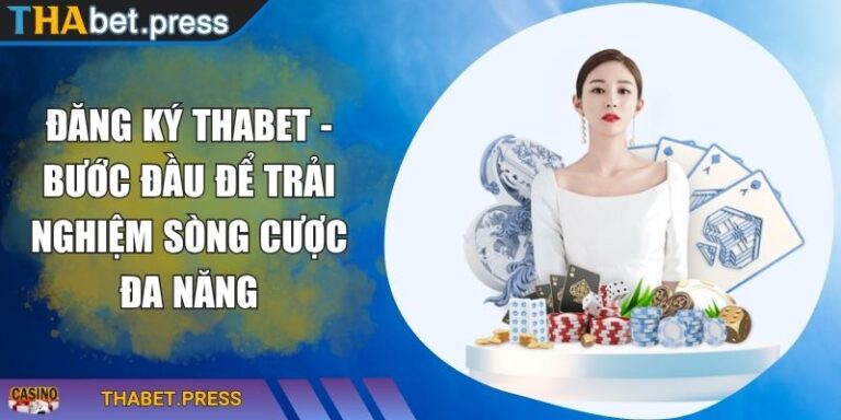 Đăng Ký THABET - Bước Đầu Để Trải Nghiệm Sòng Cược Đa Năng 5 Đăng ký THABET