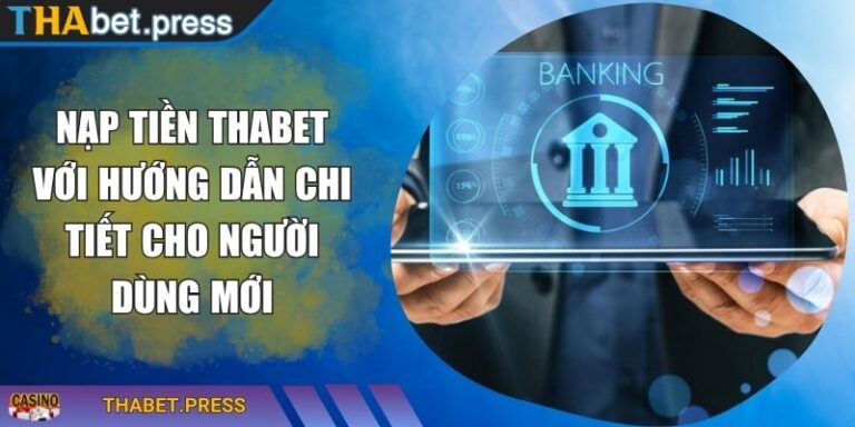 Nạp Tiền THABET Với Hướng Dẫn Chi Tiết Cho Người Dùng Mới 4 nạp tiền THABET