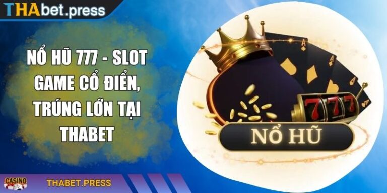 Nổ Hũ 777 - Slot Game Cổ Điển, Trúng Lớn Tại THABET 10 Nổ Hũ 777