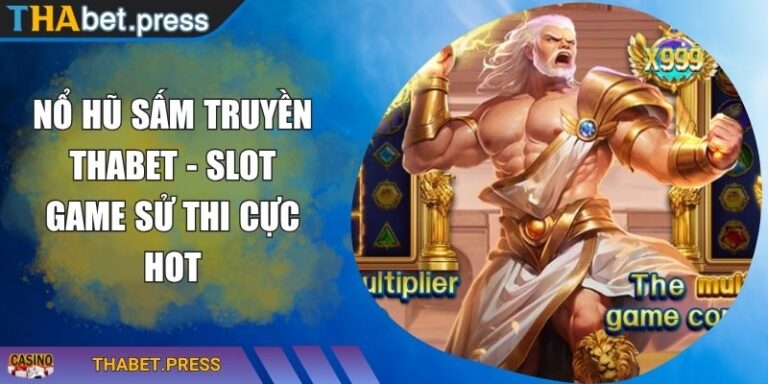 Nổ Hũ Sấm Truyền THABET - Slot Game Sử Thi Cực Hot 9 Nổ Hũ Sấm Truyền THABET