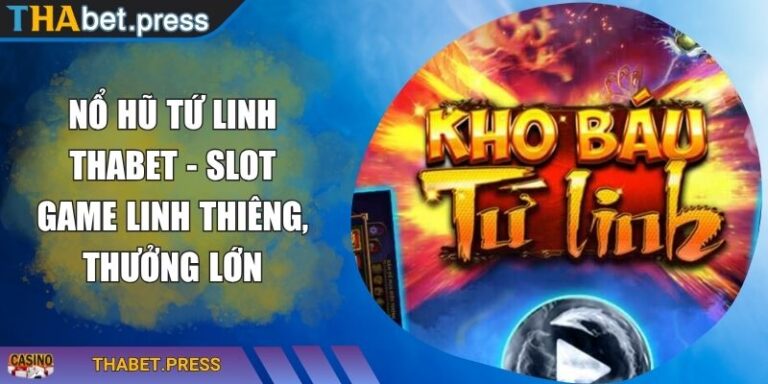 Nổ Hũ Tứ Linh THABET - Slot Game Linh Thiêng, Thưởng Lớn 8 Nổ Hũ Tứ Linh THABET