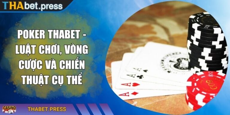 Poker THABET - Luật Chơi, Vòng Cược Và Chiến Thuật Cụ Thể 2 Poker THABET