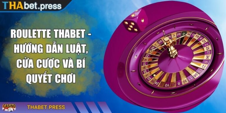 Roulette THABET - Hướng Dẫn Luật, Cửa Cược Và Bí Quyết Chơi 1 Roulette THABET